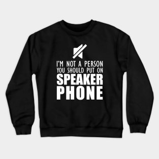 Mom - I'm not a person you should put on speaker phone Crewneck Sweatshirt